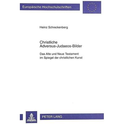 Christliche Adversus-Judaeos-Bilder, Gebundene Ausgabe von Heinz Schreckenberg, Peter Lang GmbH, Internationaler Verlag der Wissenschaften,