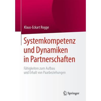 Systemkompetenz und Dynamiken in Partnerschaften, Taschenbuch von Klaus-Eckart Rogge, Springer Berlin, 978-3-662-48598-9