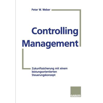 Controlling-Management, Taschenbuch von Peter W. Weber, Betriebswirtschaftlicher Verlag Gabler, 978-3-322-82532-2