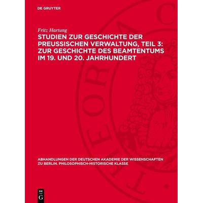 Studien zur Geschichte der preußischen Verwaltung, Teil 3: Zur Geschichte des Beamtentums im 19. und 20. Jahrhundert, Gebundene Ausgabe von Fritz
