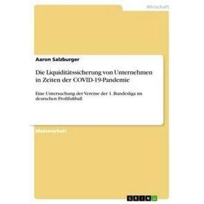 Die Liquiditätssicherung von Unternehmen in Zeiten der COVID-19-Pandemie, Taschenbuch von Aaron Salzburger, GRIN, 978-3-346-61979-2