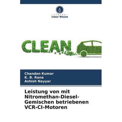 Leistung von mit Nitromethan-Diesel-Gemischen betriebenen VCR-CI-Motoren, Taschenbuch von Chandan Kumar,K. B. Rana,Ashish Nayyar, Verlag Unser Wissen,