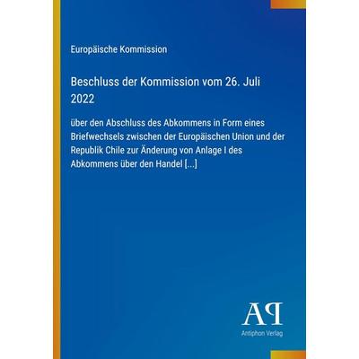 Beschluss der Kommission vom 26. Juli 2022, Taschenbuch von Europäische Kommission, Antiphon Verlag, 978-3-387-97018-0