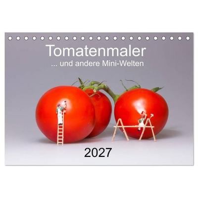 Tomatenmaler... und andere Mini-Welten (Tischkalender 2027 DIN A5 quer), CALVENDO Monatskalender