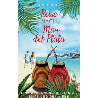Reise nach Mar del Plata, Taschenbuch von Josef Rupp, BoD – Books on Demand, 978-3-7534-2697-6