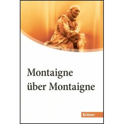 Montaigne über Montaigne, Taschenbuch von Michel de Montaigne, Alfred Kröner Verlag, 978-3-520-71201-1