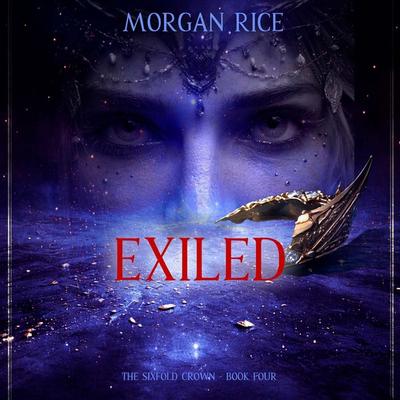 The Sixfold Crown: Exiled (The Sixfold Crown Series—Book Four) - Morgan Rice, Audio, 9798261409151