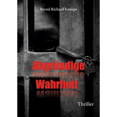 Abgründige Wahrheit, Taschenbuch von Bernd Richard Knospe, BoD – Books on Demand, 978-3-7526-3909-4