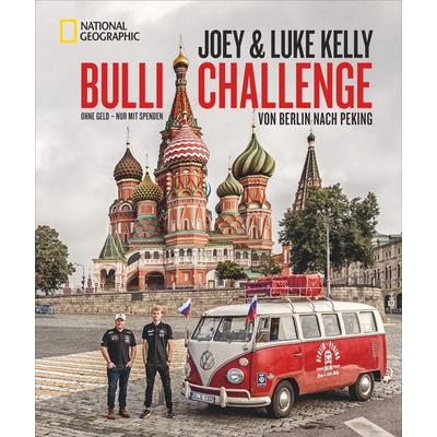 Bulli Challenge – Von Berlin nach Peking, Gebundene Ausgabe von Joseph Maria Kelly,Luke Kelly,Ralf Hermersdorfer, National Geographic Deutschland,