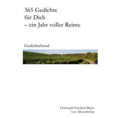 365 Gedichte für Dich – ein Jahr voller Reime, Taschenbuch von Christoph Bayer, Epubli, 978-3-7467-3048-6