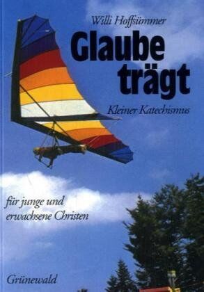 Willi Hoffsümmer - Glaube trägt: Kleiner Katechismus für junge und erwachsene Christen - Preis vom 30.09.2026 09:01:18 h