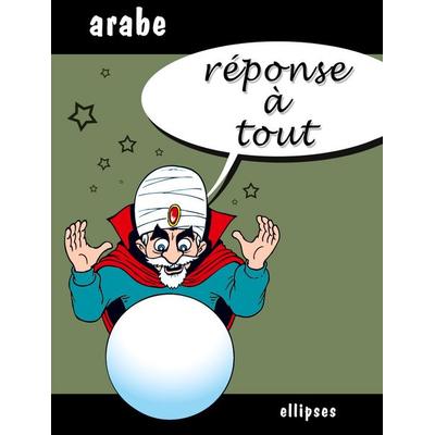 Réponse à tout - Arabe, Taschenbuch von Sabria-Chadlia Bahri, Ellipses, 978-2-7298-3323-7