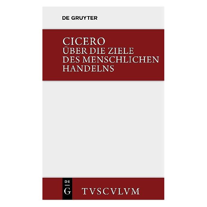 De Gruyter Über die Ziele des menschlichen Handelns / De finibus bonorum et malorum (Deutsch, Hardcover, Marcus Tullius Cicero) (7308414)