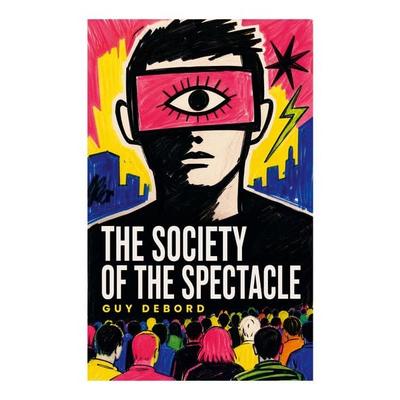 The Society of the Spectacle, Taschenbuch von Guy Debord, E-artnow, 978-80-273-8009-1