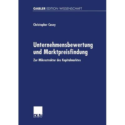 Unternehmensbewertung und Marktpreisfindung, Taschenbuch von Christopher Casey, Deutscher Universitätsverlag, 978-3-8244-7047-1