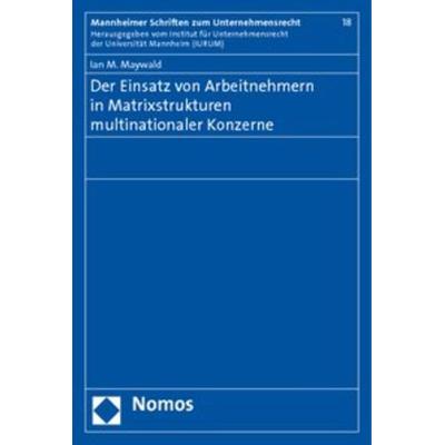 Der Einsatz von Arbeitnehmern in Matrixstrukturen multinationaler Konzerne, Taschenbuch von Ian M. Maywald, Nomos, 978-3-8329-5157-3