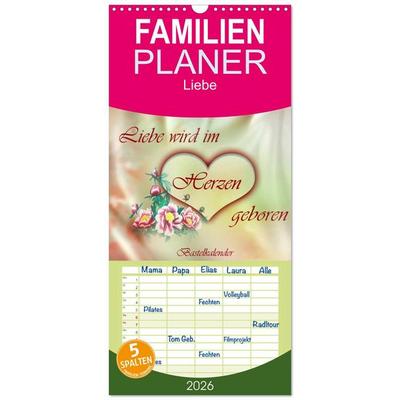 Familienplaner 2026 - Liebe wird im Herzen geboren mit 5 Spalten (Wandkalender, 21 x 45 cm) CALVENDO