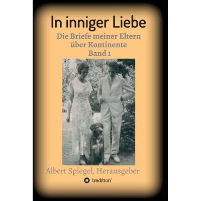 In inniger Liebe, Gebundene Ausgabe von Albert Spiegel, Tredition, 978-3-347-19768-8