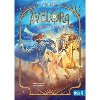Avelora - Die Magie des Sonnenpferds, Gebundene Ausgabe von Amelie Benn, Baumhaus, 978-3-8339-1132-3