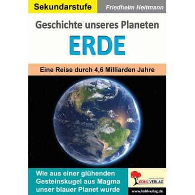 Geschichte unseres Planeten Erde, Taschenbuch von Friedhelm Heitmann, KOHL VERLAG Der Verlag mit dem Baum, 978-3-9884107-4-0