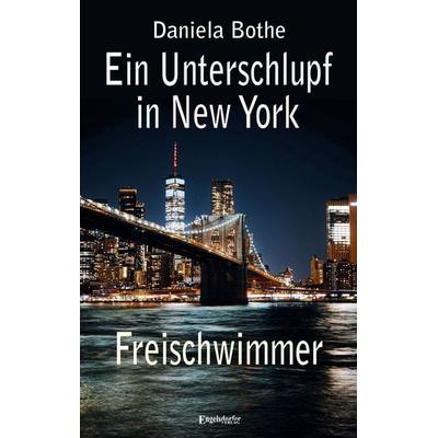 Ein Unterschlupf in New York – Freischwimmer, Taschenbuch von Daniela Bothe, Engelsdorfer Verlag, 978-3-96940-905-3