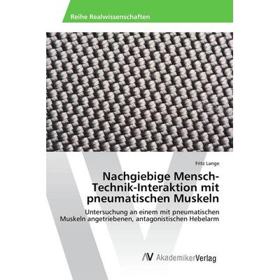 Nachgiebige Mensch-Technik-Interaktion mit pneumatischen Muskeln, Taschenbuch von Fritz Lange, AV Akademikerverlag, 978-3-639-85211-0
