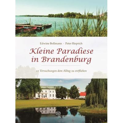 Kleine Paradiese in Brandenburg, Taschenbuch von Edwine Bollmann,Peter Rieprich, Vergangenheitsverlag, 978-3-86408-193-4