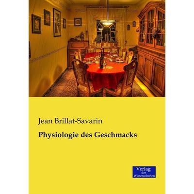 Physiologie des Geschmacks, Taschenbuch von Jean Brillat-Savarin, Verlag der Wissenschaften, 978-3-95700-074-3