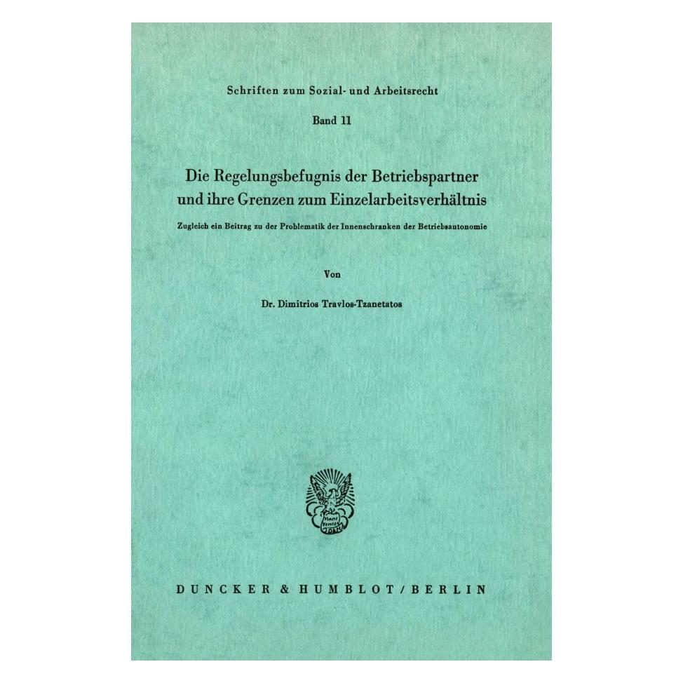 Duncker & Humblot Die Regelungsbefugnis der Beriebspartner und ihre Grenzen zum Einzelarbeitsverhältnis. (Deutsch, Softcover, Dēmētrēs A. Traulos-Tzanetatos, Travlos-Tzanetatos) (55343070)