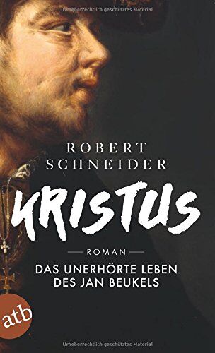 Robert Schneider - Kristus: Das unerhörte Leben des Jan Beukels. Roman - Preis vom 14.10.2026 23:07:16 h