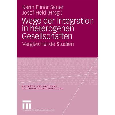 Wege der Integration in heterogenen Gesellschaften, Taschenbuch von Karin E. Sauer,Josef Held, VS Verlag für Sozialwissenschaften, 978-3-531-16783-1