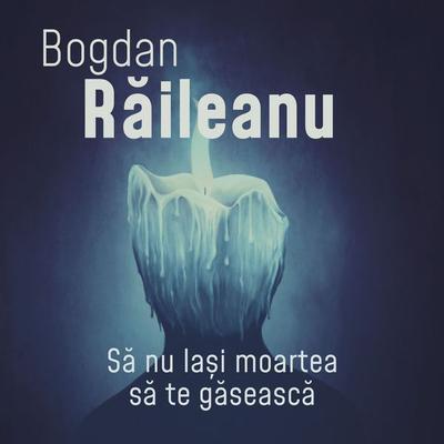 Să nu lași moartea să te găsească - Bogdan Raileanu, Audio, 9789152178584