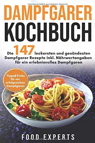 Food Experts - Dampfgarer Kochbuch: Die 147 leckersten und gesündesten Dampfgarer Rezepte inkl. Nährwertangaben für ein erlebnisvolles Dampfgaren Bonus: Tipps&Tricks für ein erfolgreiches Dampfgaren - Preis vom 30.09.2026 09:01:18 h