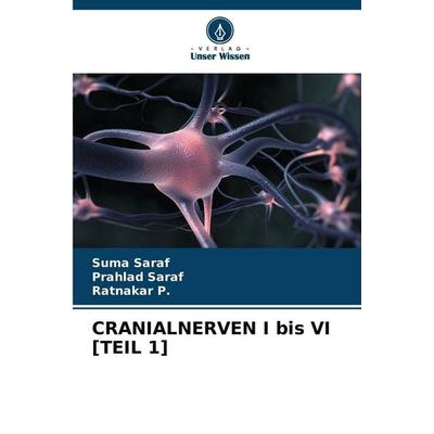 Cranialnerven I Bis Vi [teil 1], Taschenbuch von Suma Saraf,Prahlad Saraf,Ratnakar P., Verlag Unser Wissen, 978-620-9-06300-8