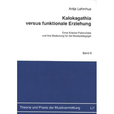 Kalokagathia versus funktionale Erziehung, Taschenbuch von Antje Lehmhus, Lit Verlag, 978-3-8258-1487-8