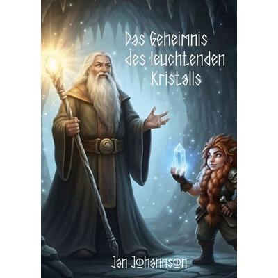 Das Geheimnis des leuchtenden Kristalls, Taschenbuch von Jan Johannson, BoD – Books on Demand, 978-3-696-35536-4