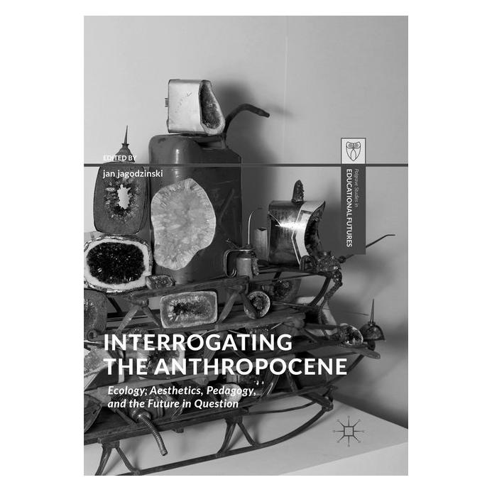 Springer Interrogating the Anthropocene (Englisch, Softcover, Jan Jagodzinski) (56072285)