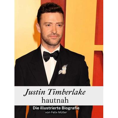 Justin Timberlake hautnah, Gebundene Ausgabe von Felix Müller, BoD - Books on Demand, 978-3-7591-3686-2