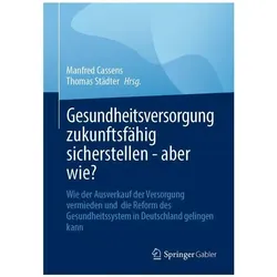 Gesundheitsversorgung zukunftsfähig sicherstellen - aber wie?, Fachbücher von Manfred Cassens, Thomas Städter