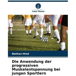 Die Anwendung der progressiven Muskelentspannung bei jungen Sportlern, Ratgeber von Nathan Hind