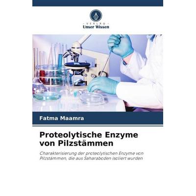 Proteolytische Enzyme von Pilzstämmen, Taschenbuch von Fatma Maamra, Verlag Unser Wissen, 978-620-4-30848-7