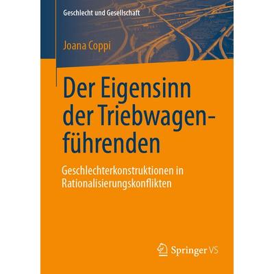 Der Eigensinn der Triebwagenführenden – Geschlechterkonstruktionen in Rationalisierungskonflikten, Taschenbuch von Joana Coppi, Springer Fachmedien