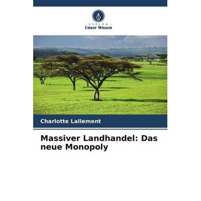 Massiver Landhandel: Das neue Monopoly, Taschenbuch von Charlotte Lallement, Verlag Unser Wissen, 978-620-5-92198-2