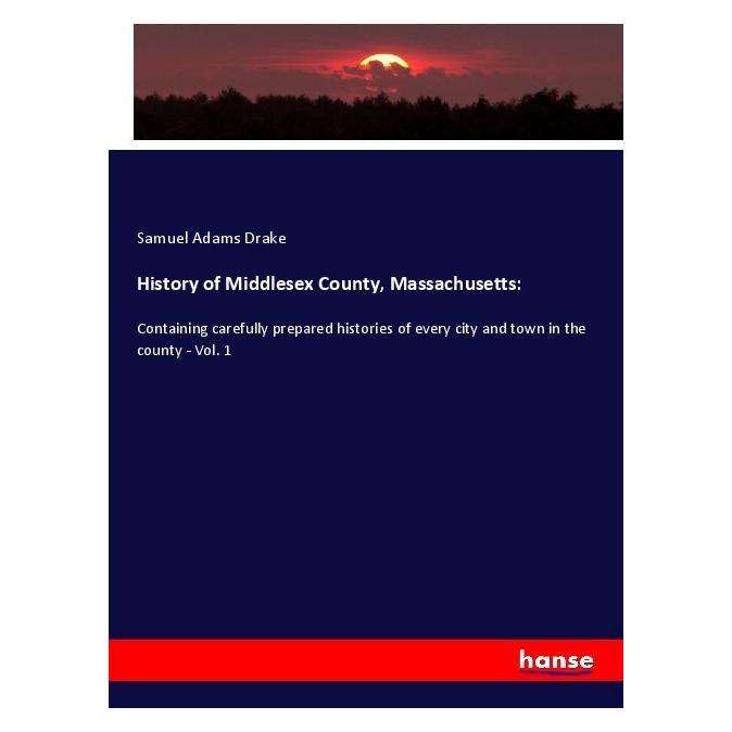 Hansebooks History of Middlesex County, Massachusetts: (Englisch, Softcover, Samuel Adams Drake) (56017099)