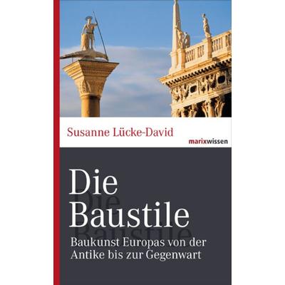 Die Baustile, Gebundene Ausgabe von Susanne Lücke-David, Marix Verlag ein Imprint von Verlagshaus Römerweg, 978-3-86539-975-5