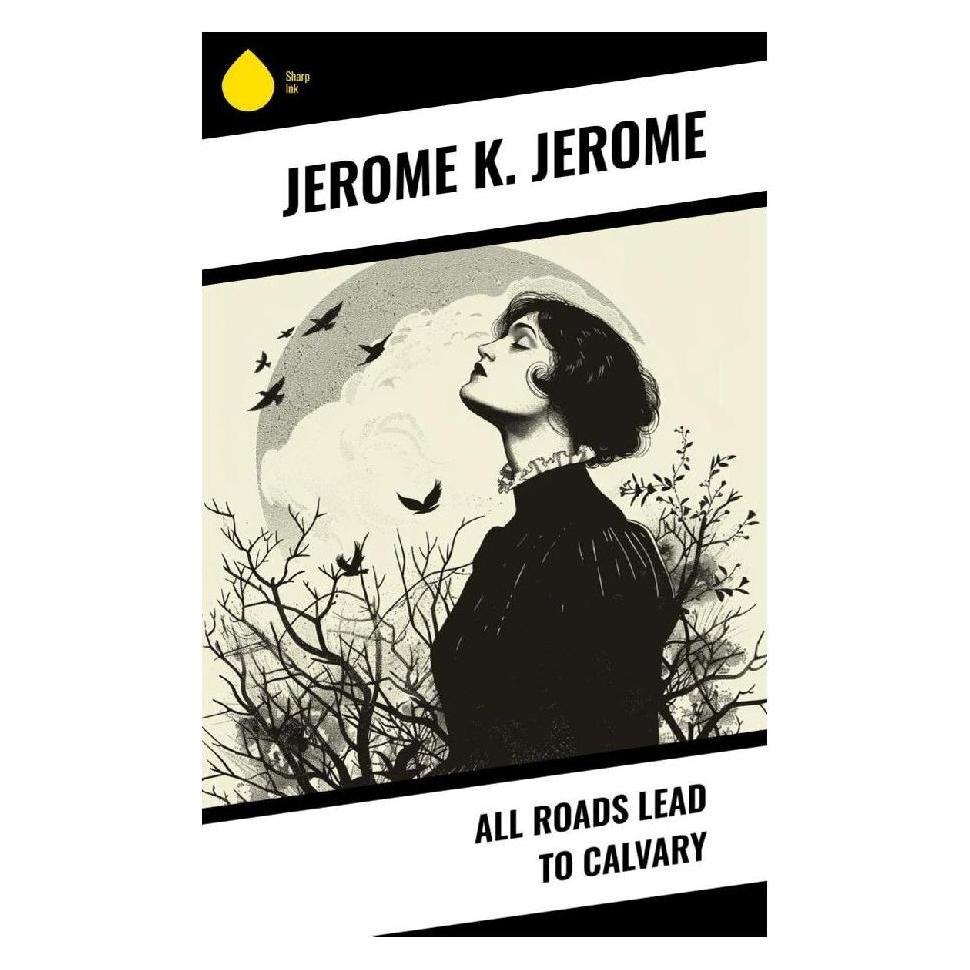 Sharp Ink All Roads Lead to Calvary (Softcover, Jerome K. Jerome) (57057206)