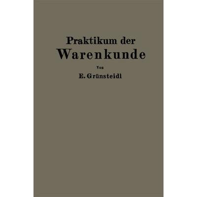 Praktikum der Warenkunde, Taschenbuch von Edmund Grünsteidl, Springer Berlin, 978-3-662-26848-3