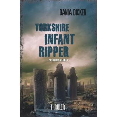 Yorkshire Infant Ripper, Taschenbuch von Dania Dicken, Tolino Media, 978-3-7579-0695-5