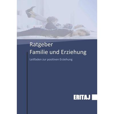Ratgeber Familie und Erziehung, Taschenbuch von Oliver Markus Müller, Epubli, 978-3-565-10591-5