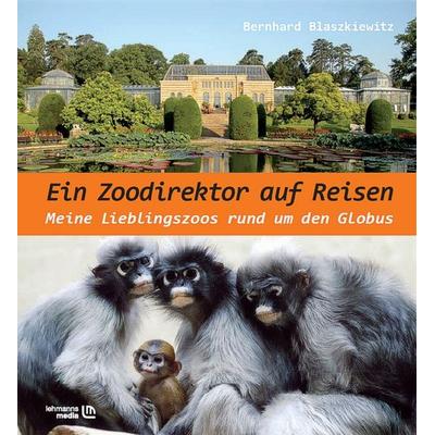 Ein Zoodirektor auf Reisen, Taschenbuch von Bernhard Blaszkiewitz, Lehmanns Media, 978-3-86541-400-7